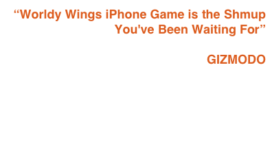 “Worldy Wings iPhone Game is the Shmup You've Been Waiting For”

GIZMODO
